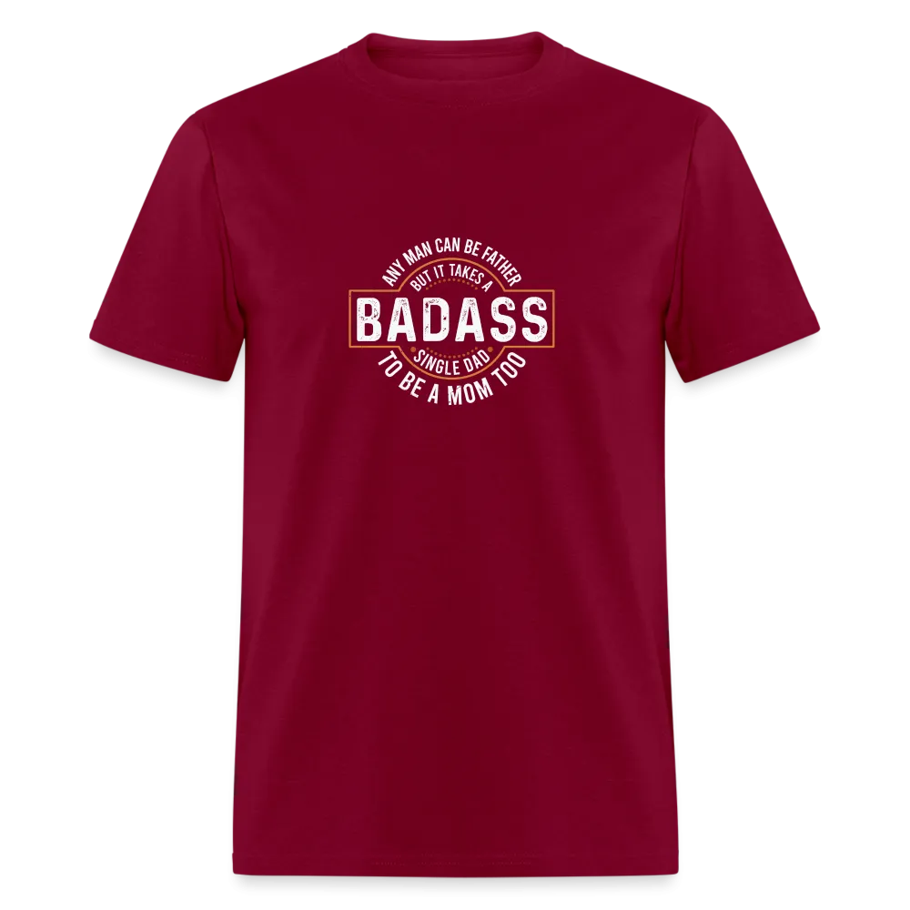 Takes A Badass Single Dad T-Shirt