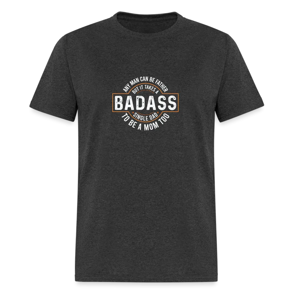 Takes A Badass Single Dad T-Shirt