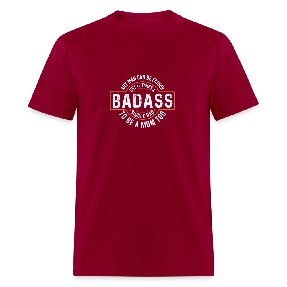 Takes A Badass Single Dad T-Shirt