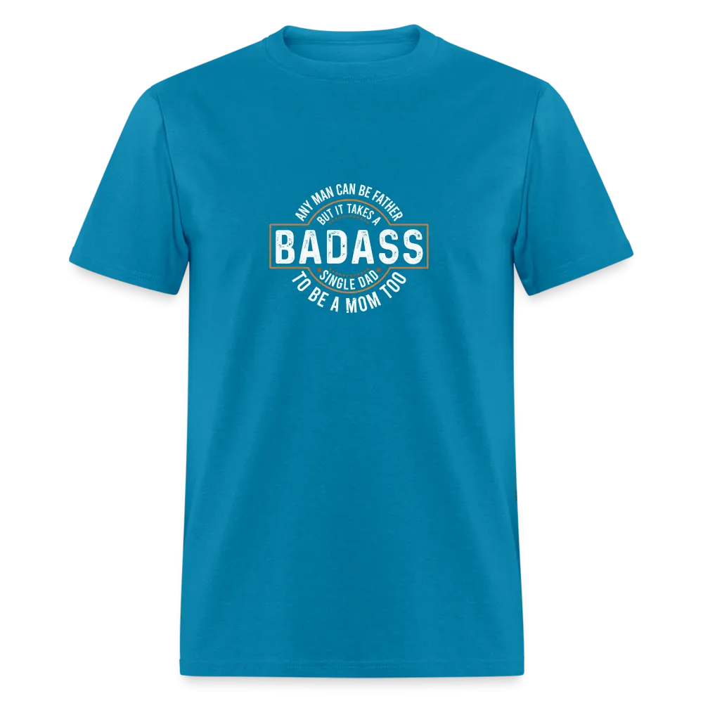 Takes A Badass Single Dad T-Shirt