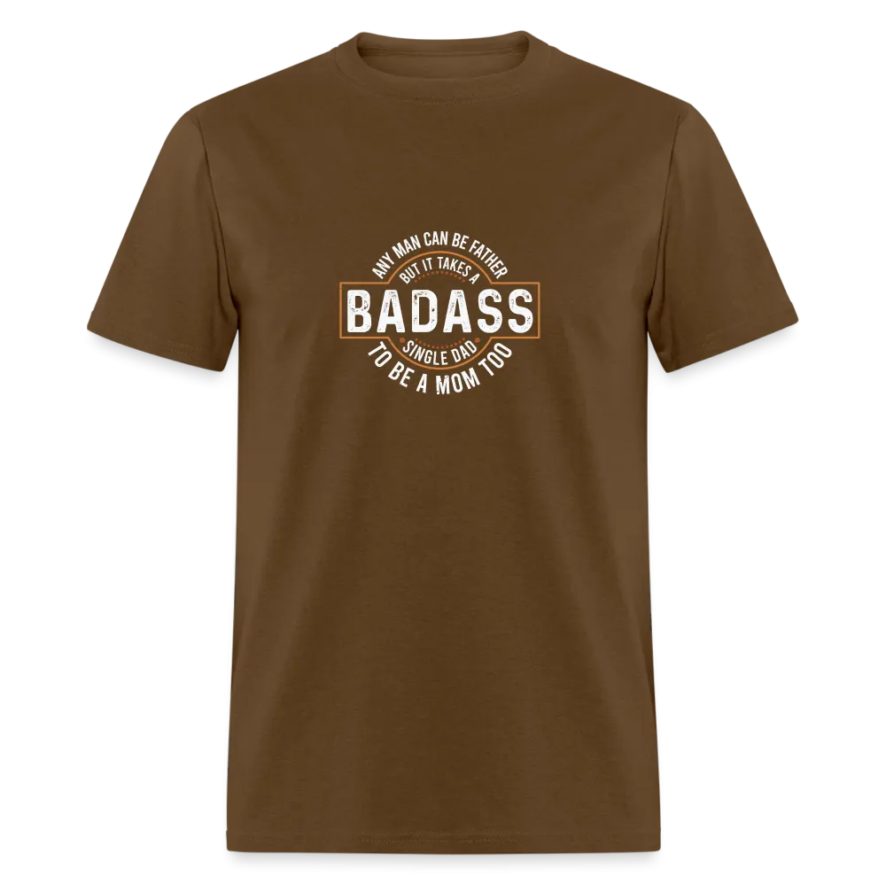 Takes A Badass Single Dad T-Shirt