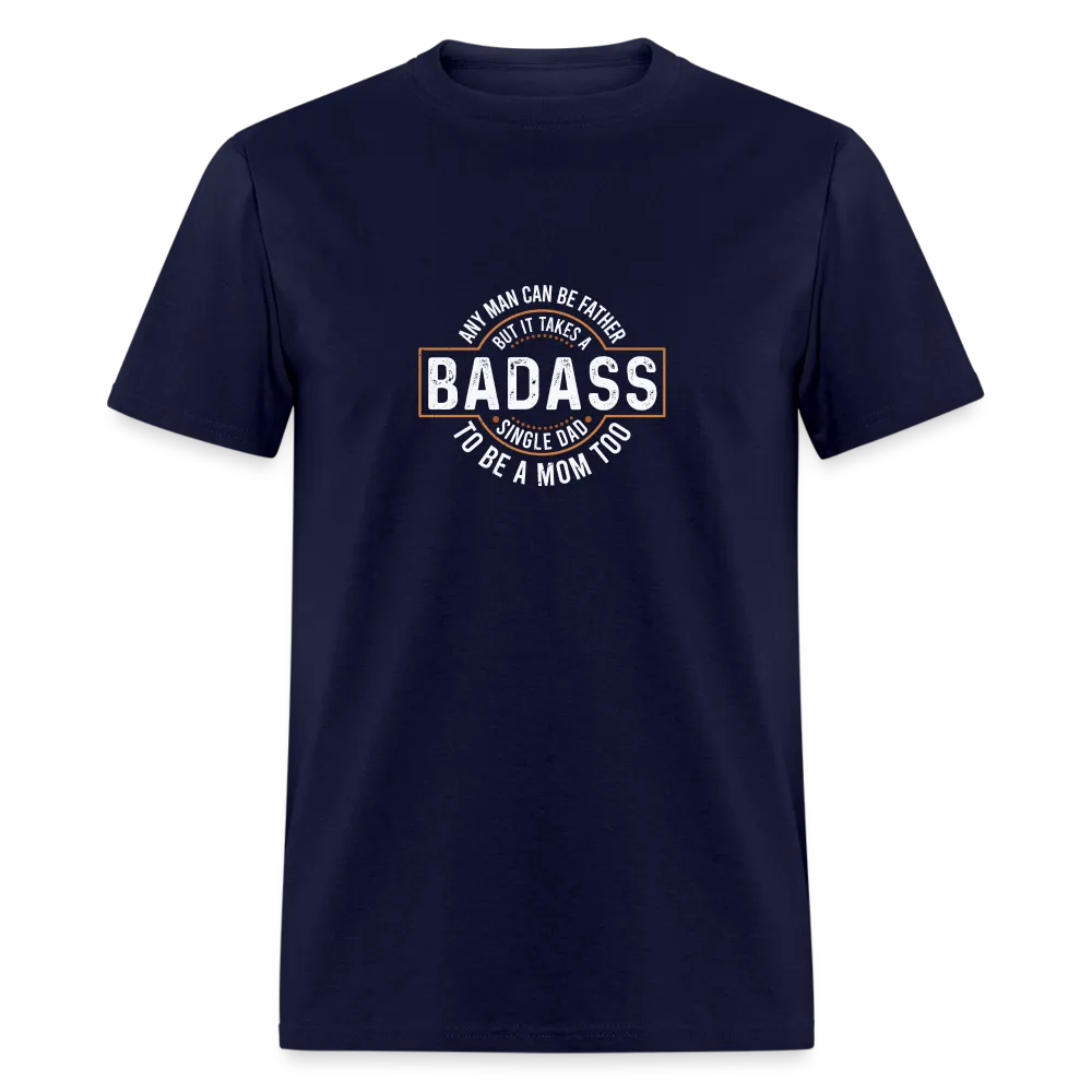 Takes A Badass Single Dad T-Shirt